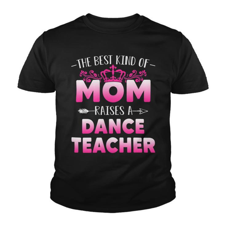 Womens Best Kind Of Mom Raises A Dance Teacher Floral Mothers Day Youth T-shirt