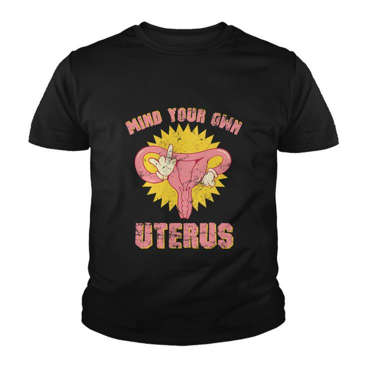 Womens Rights Mind Your Own Uterus Pro Choice Feminist Youth T-shirt