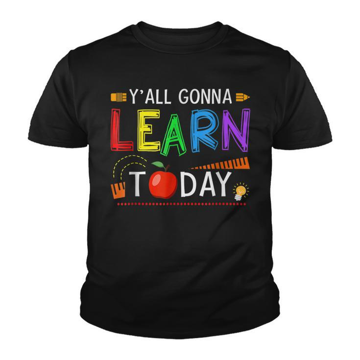 Yall Gonna Learn Today Back To School Funny Teacher Youth T-shirt