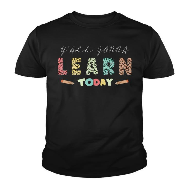 Yall Gonna Learn Today Funny School Teacher  Youth T-shirt