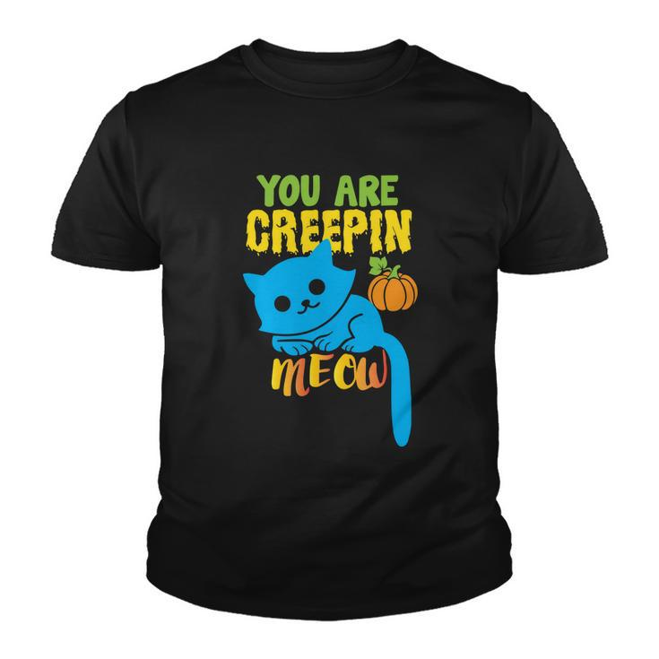 You Are Creepin Meow Cat Halloween Quote Youth T-shirt