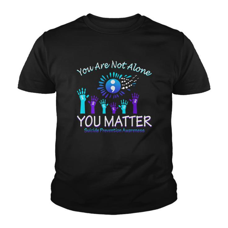 You Are Not Alone You Matter Suicide Prevention Awareness Youth T-shirt