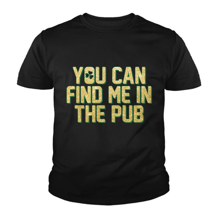 You Can Find Me In The Pub St Patricks Day Tshirt Youth T-shirt