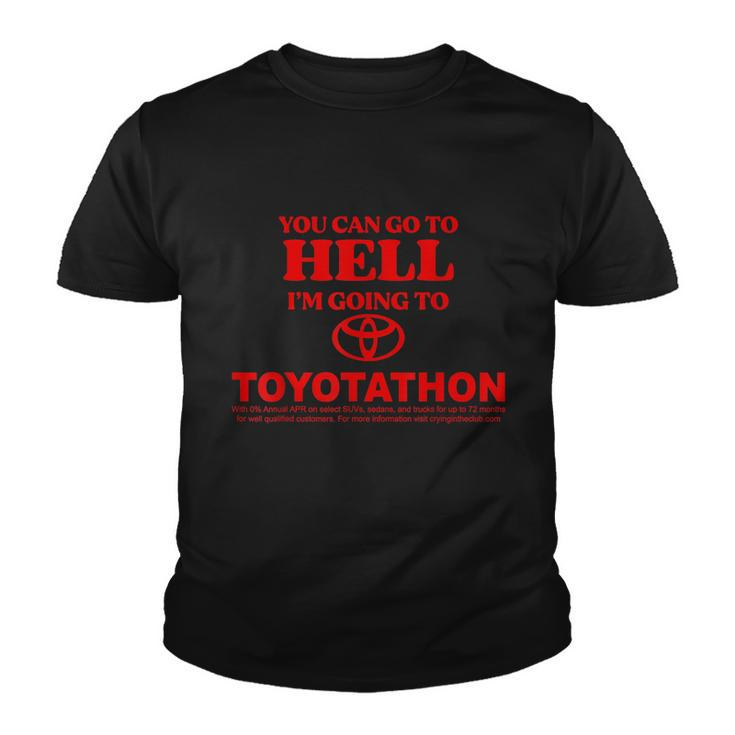 You Can Go To Hell Im Going To Toyotathon Youth T-shirt
