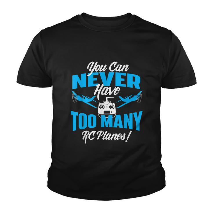 You Can Never Have Too Many Rc Planes Rc Airplane Pilot Youth T-shirt