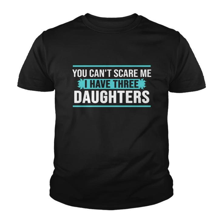 You Cant Scare Me I Have Three Daughters Tshirt Youth T-shirt