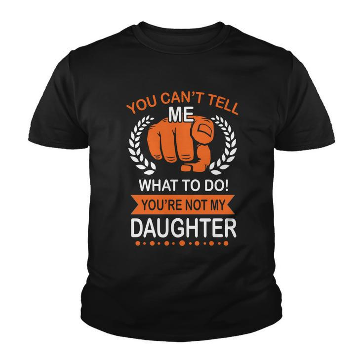You Cant Tell Me What To Do Youre Not My Daughter V2 Youth T-shirt