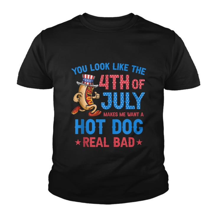 You Look Like 4Th Of July Makes Me Want A Hot Dog Real Bad V3 Youth T-shirt