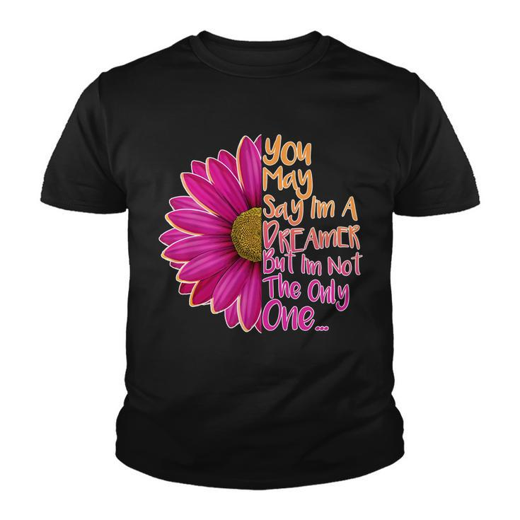 You May Say Im A Dreamer But Im Not The Only One Youth T-shirt