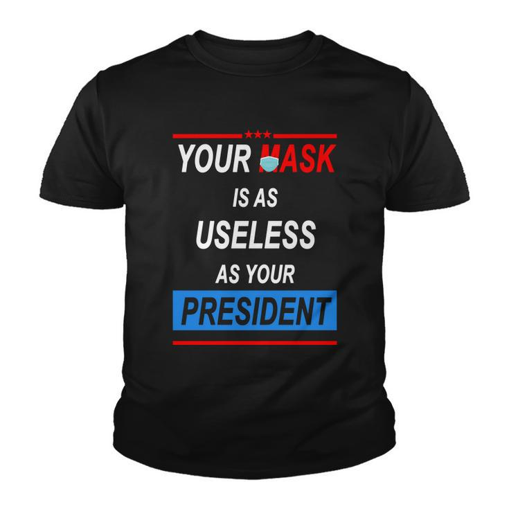 Your Mask Is As Useless As Your President Tshirt V2 Youth T-shirt