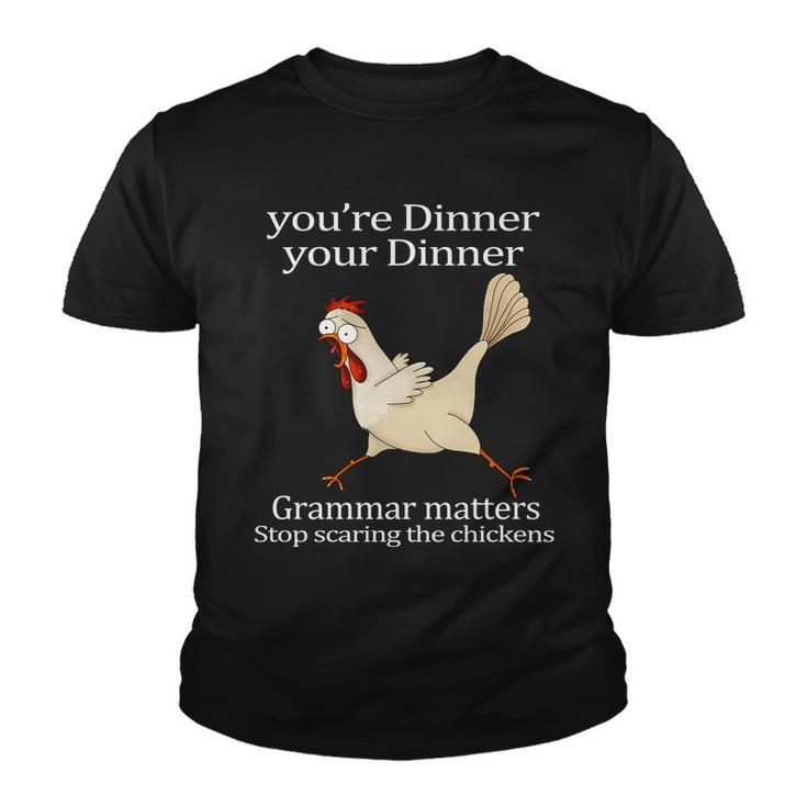 Youre Dinner Your Dinner Grammar Matters Stop Scaring The Chickens Tshirt Youth T-shirt