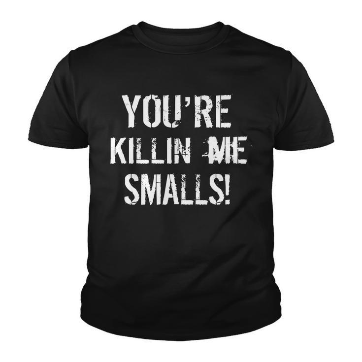 Youre Killin Me Smalls Youth T-shirt