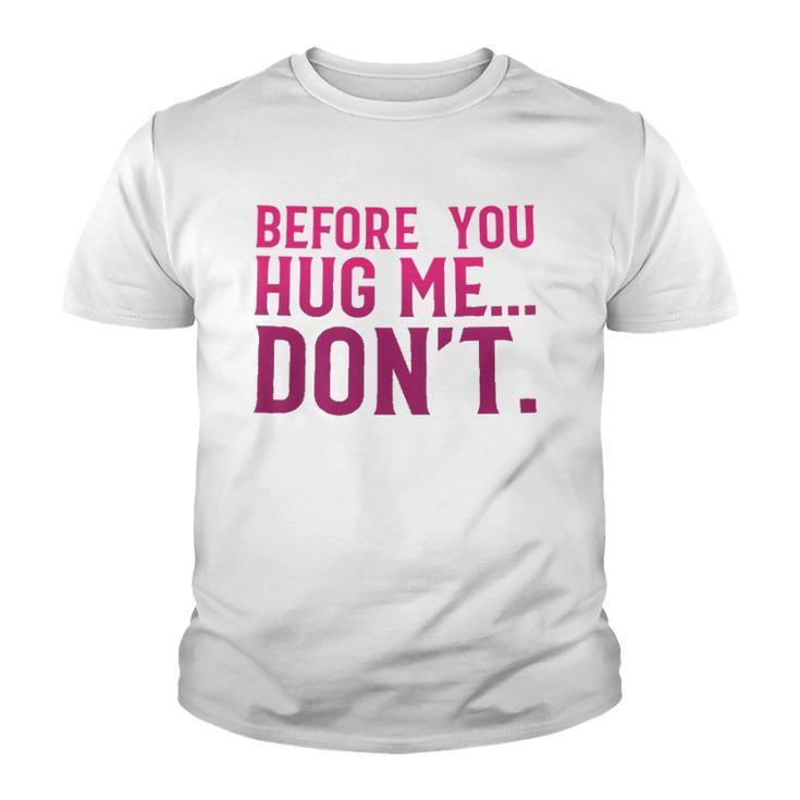 Before You Hug Me Don't  Youth T-shirt