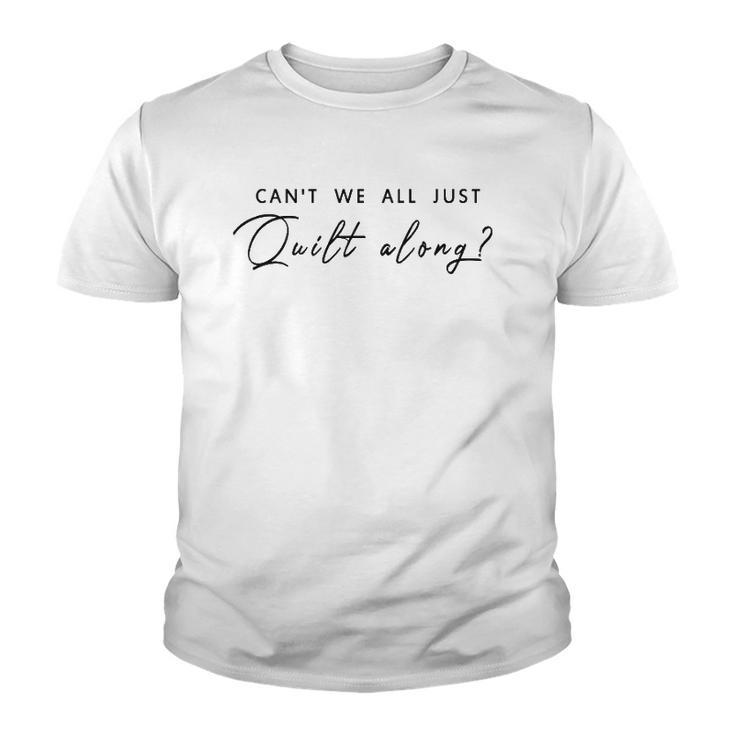Can&8217T We All Just Quilt Along Youth T-shirt