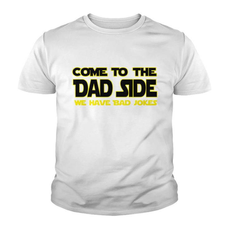 Come To The Dad Side We Have Bad Jokes Youth T-shirt
