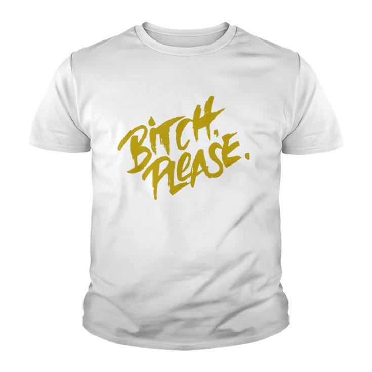 Funny Bitch Please  Youth T-shirt