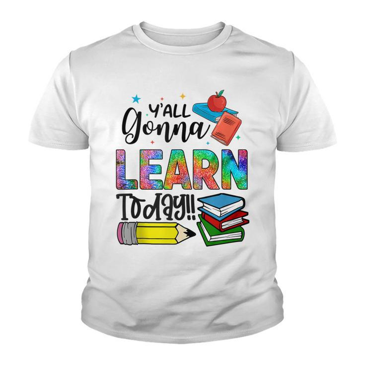 Funny Teachers First Day Of School Yall Gonna Learn Today  Youth T-shirt
