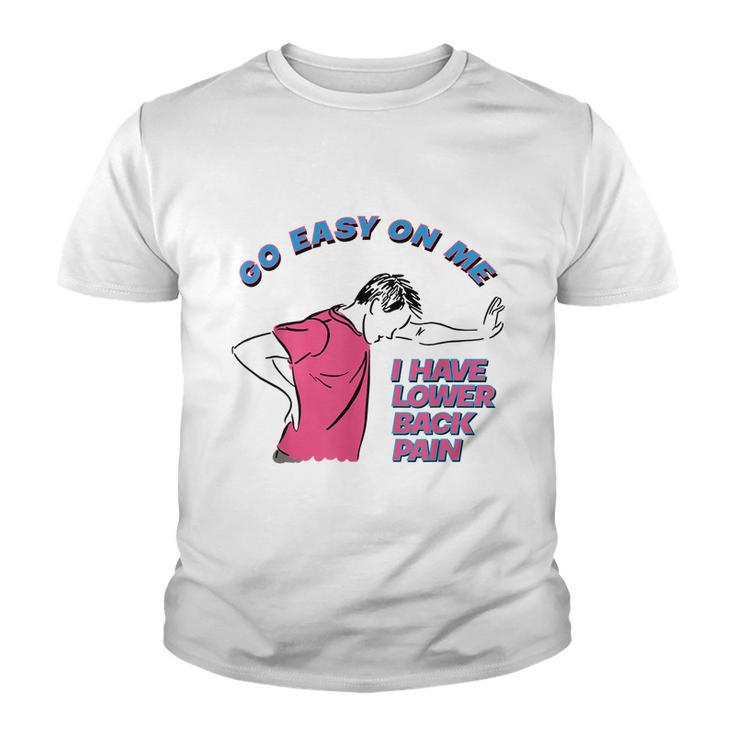 Go Easy On Me I Have Lower Back Pain Tshirt Youth T-shirt