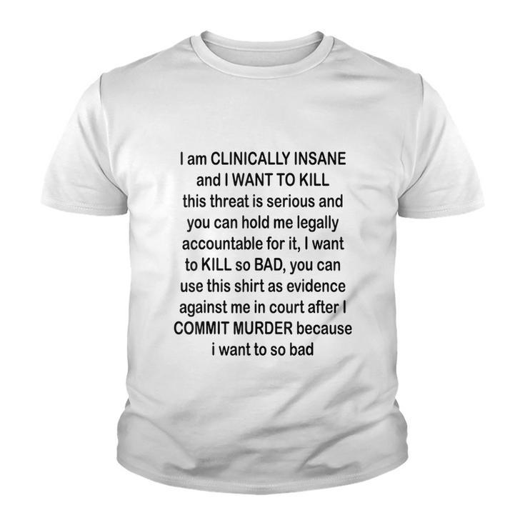 I Am Clinically Insane And I Want To Kill Tshirt Youth T-shirt