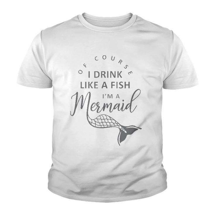 I&8217M A Mermaid Of Course I Drink Like A Fish Funny  Youth T-shirt