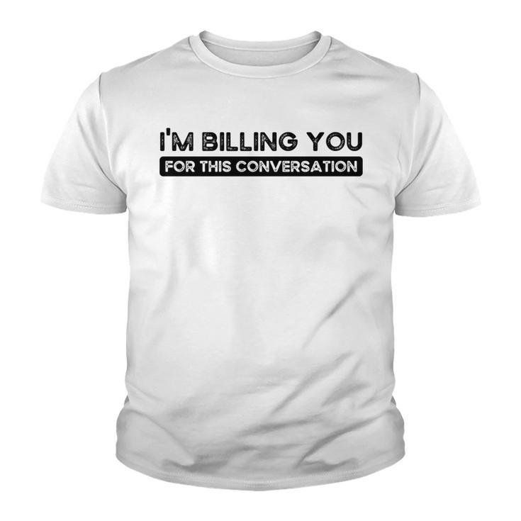 Im Billing You For This Conversation Funny Attorney Lawyer   Youth T-shirt