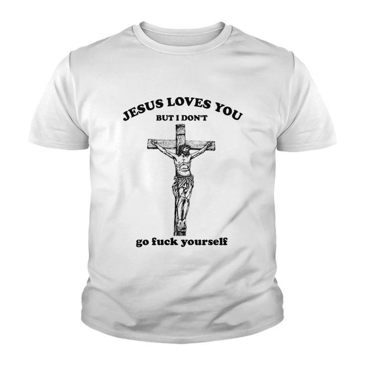 Jesus Loves You But I Dont Fvck Yourself Youth T-shirt