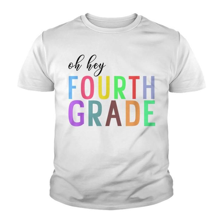Oh Hey Fourth Grade Back To School 4Th Grade Teacher Student  Youth T-shirt