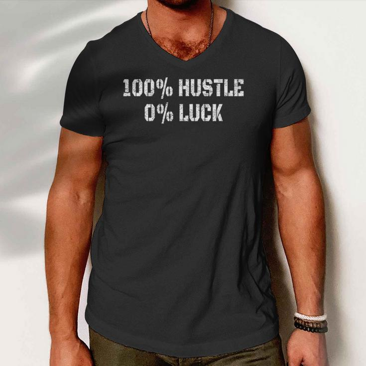 100 Hustle 0 Luck Entrepreneur Hustler Men V-Neck Tshirt