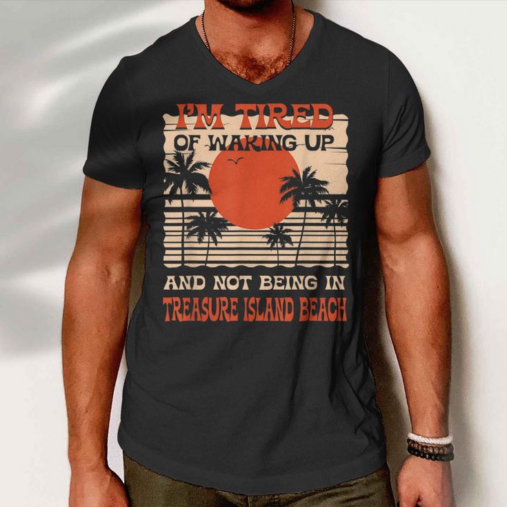 Tired Of Waking Up Not Being In Treasure Island Beach Summer  Men V-Neck Tshirt