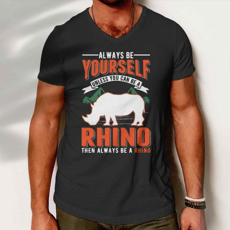 Always Be Yourself Unless You Can Be A Rhino Gift Men V-Neck Tshirt