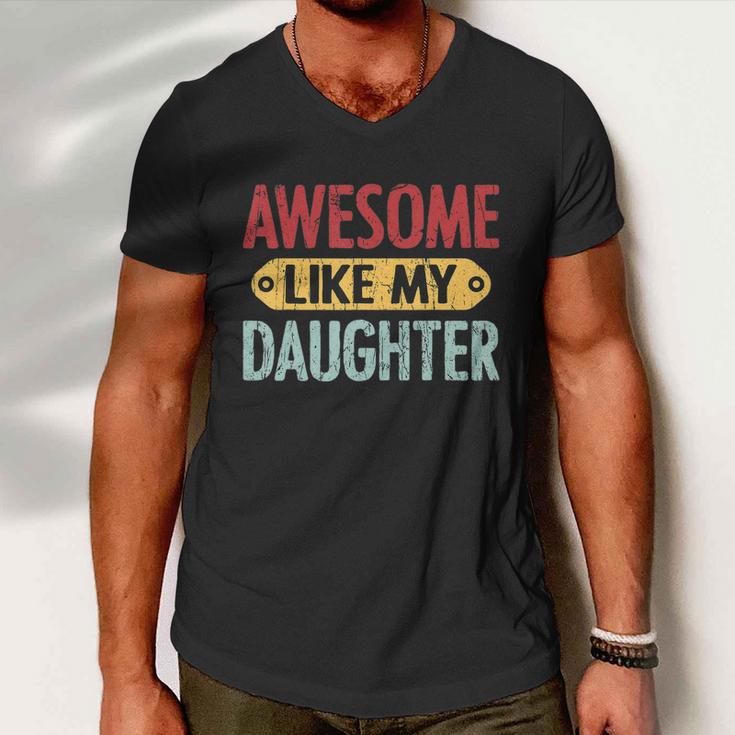 Awesome Like My Daughter Funny For Fathers Day Meaningful Gift Men V-Neck Tshirt