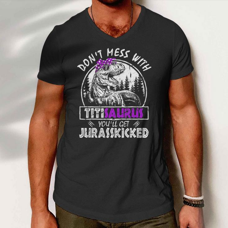Don&8217T Mess With Titisaurus You&8217Ll Get Jurasskicked Titi Men V-Neck Tshirt