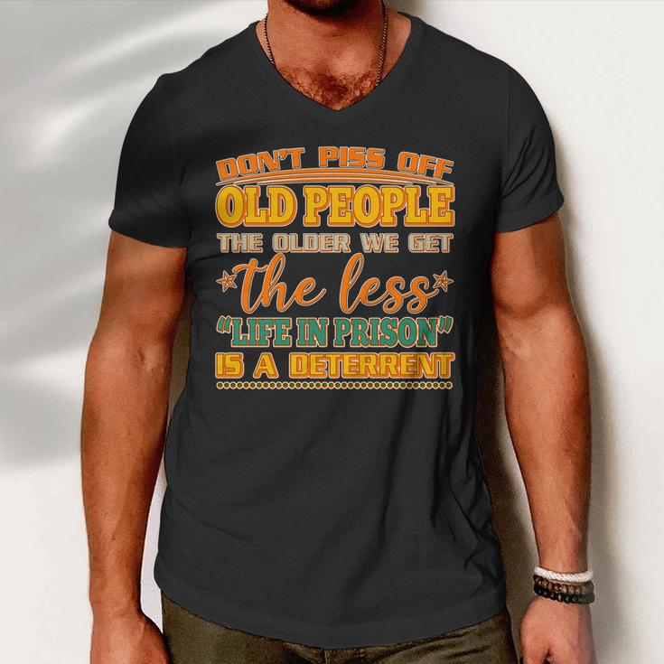 Dont Piss Off Old People The Less Life In Prison Is A Deterrent Men V-Neck Tshirt