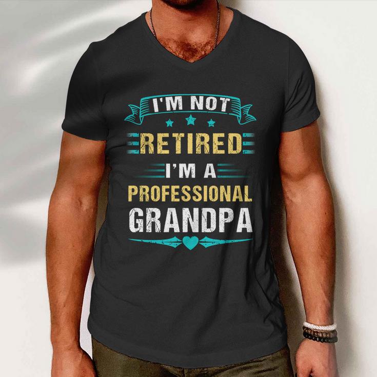 Fathers Day Im Not Retired Im A Professional Grandpa Gift Men V-Neck Tshirt