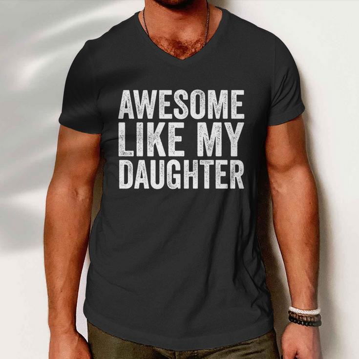 Fathers Day Tee Awesome Like My Daughter Funny Fathers Day Funny Gift Men V-Neck Tshirt
