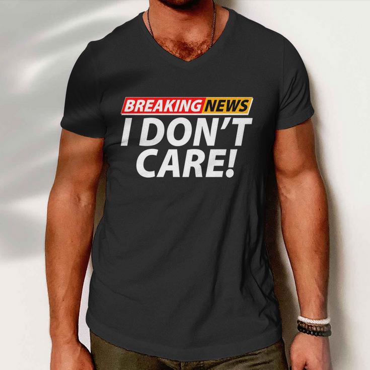 Funny Spoof Meme Breaking News I Dont Care Men V-Neck Tshirt