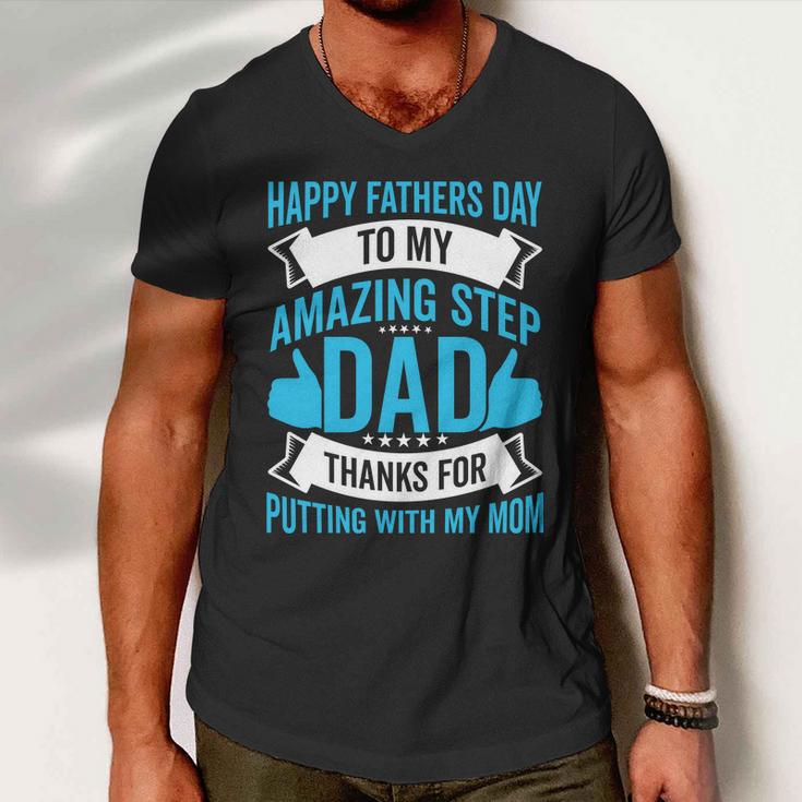 Happy Fathers Day To My Amazing Step Dad Thanks For Putting With My Mom Men V-Neck Tshirt