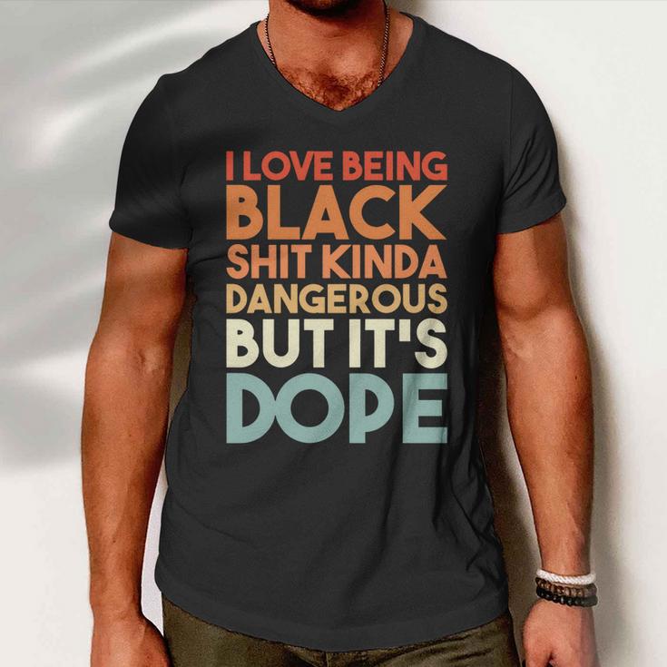 I Love Being Black History Kinda Dangerous But Its Dope Gift Men V-Neck Tshirt