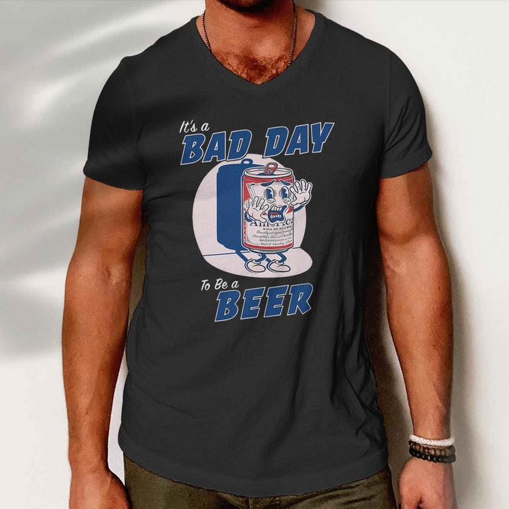 Its A Bad Day To Be A Beer Shirts Funny Drinking Men V-Neck Tshirt