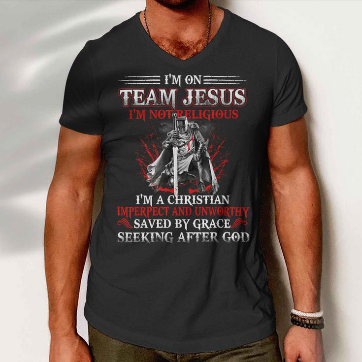 Knight TemplarShirt - Im On Team Jesus Im Not Religious Im A Christian Imperfect And Unworthy Saved By Grace Seeking After God - Knight Templar Store Men V-Neck Tshirt