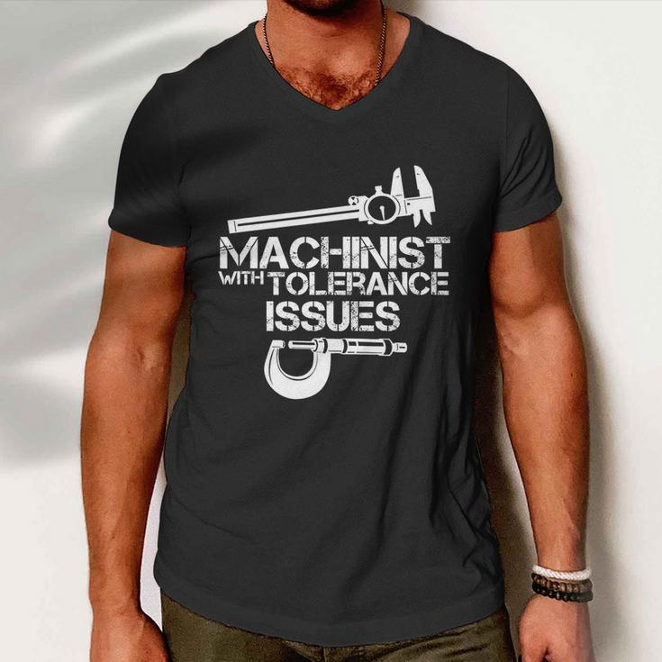 Machinist With Tolerance Issues Funny Machinist Funny Gift Men V-Neck Tshirt