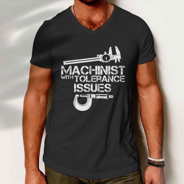 Machinist With Tolerance IssuesMachinist Funny Men V-Neck Tshirt