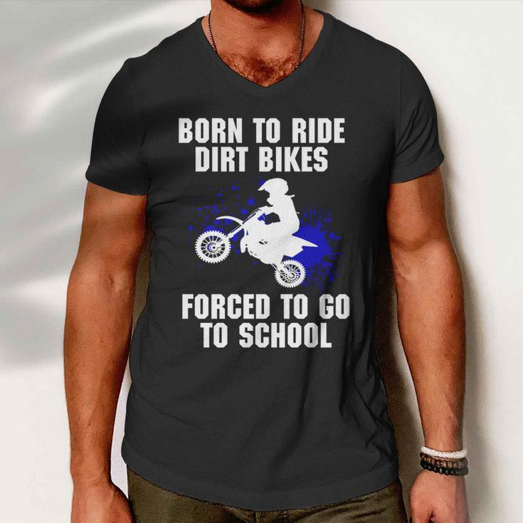 Motocross Forced To Go To School Dirt Bike Supercross Gift Men V-Neck Tshirt