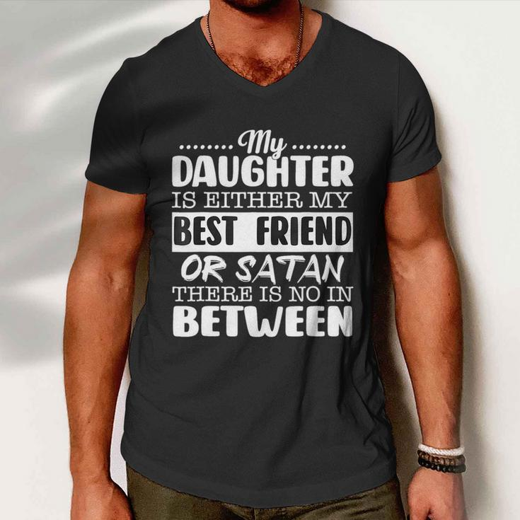 My Daughter Is Either My Best Friend Or Satan Mom Funny Tee Men V-Neck Tshirt