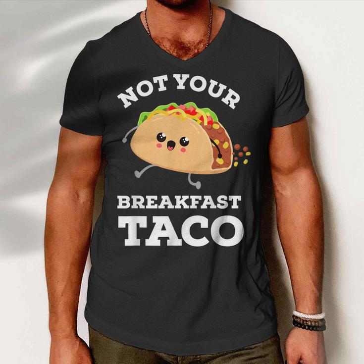 Not Your Breakfast Taco We Are Not Tacos Mexican Food Men V-Neck Tshirt