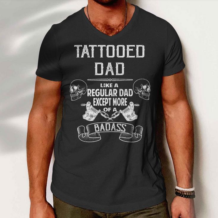 Tattooed Dad Like A Regular Dad Except More Of A Badass Tshirt Men V-Neck Tshirt