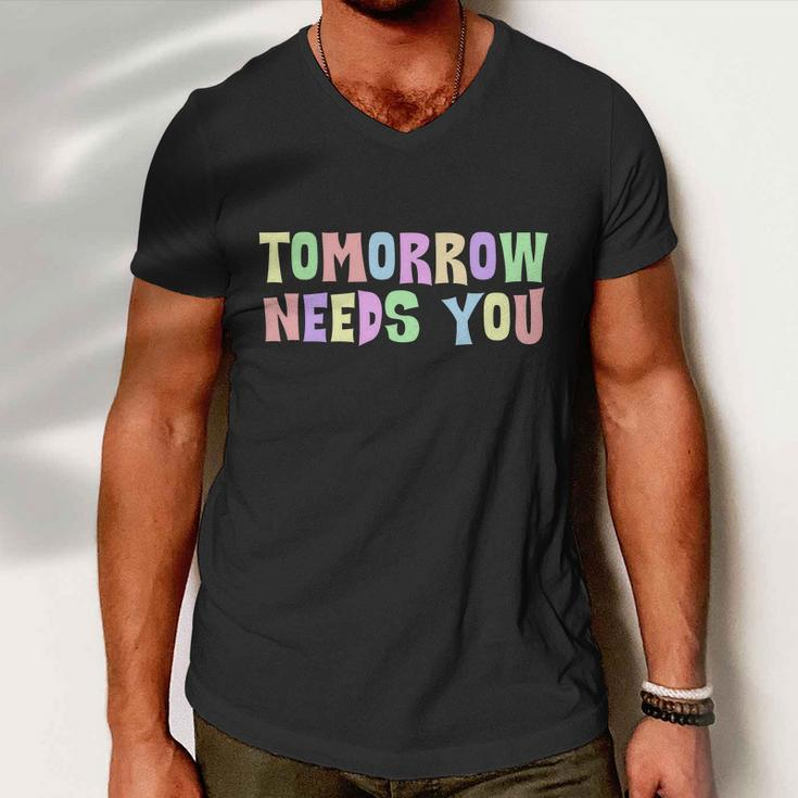 Tomorrow Need You Mental Health Awareness Men V-Neck Tshirt