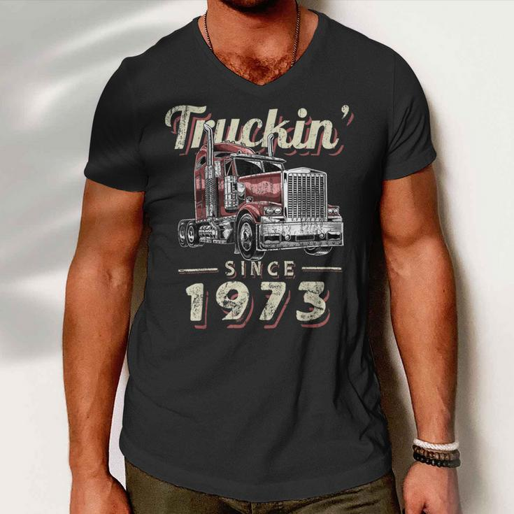 Trucker Truckin Since 1973 Trucker Big Rig Driver 49Th Birthday Men V-Neck Tshirt