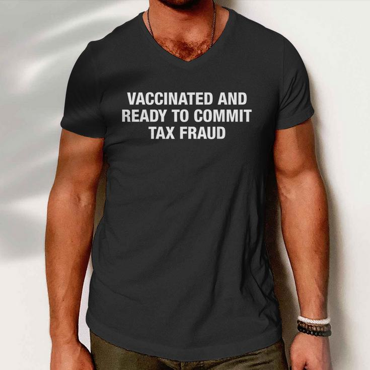 Vaccinated And Ready To Commit Tax Fraud Men V-Neck Tshirt