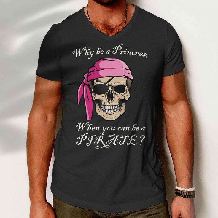 Why Be A Princess When You Can Be A Pirate Tshirt Men V-Neck Tshirt